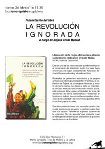 Presentación del libro: La revolución ignorada, a cargo de Rojava Azadi Madrid. Viernes 26 de febrero´16 18:30h