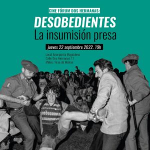 “Desobedientes. La insumisión presa» Jueves 22, 19h