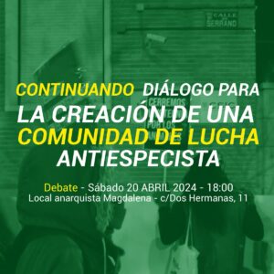Debate: Continuando con el diálogo para la creación de una comunidad de lucha antiespecista. Sábado 20 abril